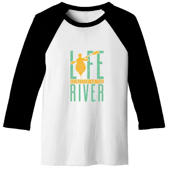 Life Is Better On The River Funny Rowing Canoe Kajak Baseball Tees