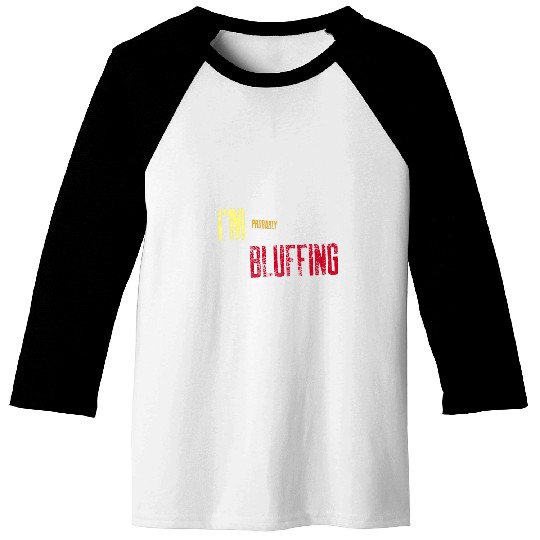 Im Probably Bluffing Funny College Student Hang Out Outfit Baseball Tees