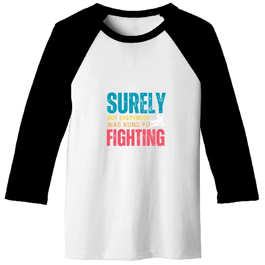 Surely Not Everybody Was Kung Fu Fighting 20 Baseball Tees