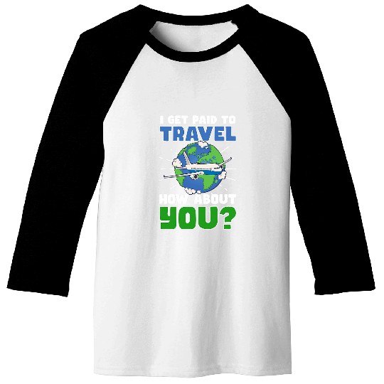Paid To Travel And You Design Flight Attendant Baseball Tees