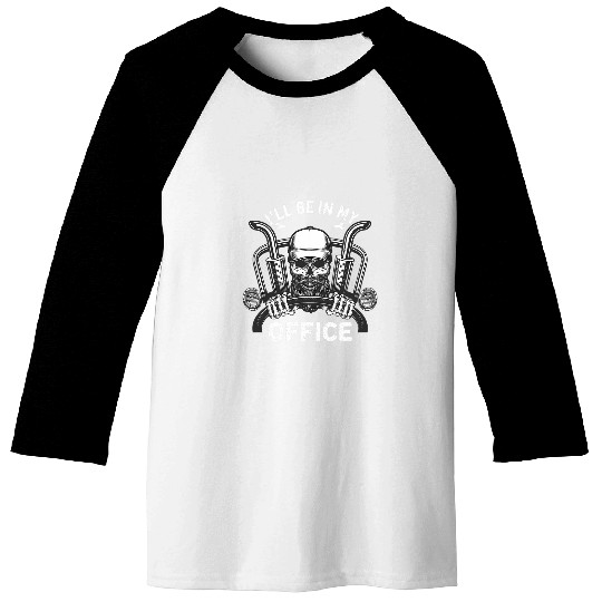 Ill Be In My Office Truck Driver Trucker Dad Baseball Tees