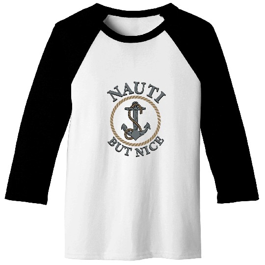 Funny Nauti But Nice Boat Anchor Feeling Nautical Nauti Life Baseball Tees