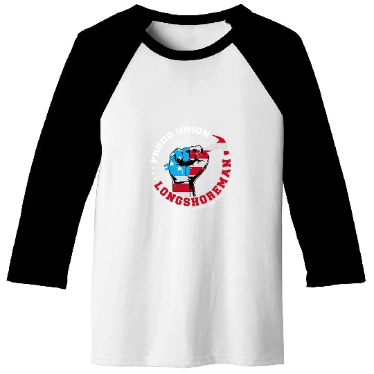Proud Union Longshoreman Raised Fist Labor Union Workers Baseball Tees