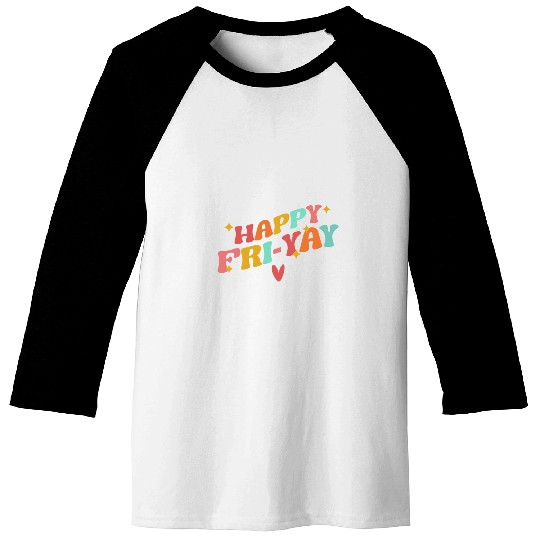 Happy Friyay FriYay Friday Lovers Funny Teacher School Baseball Tees