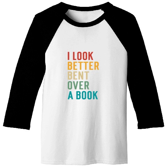 Literary Bookish Charisma I Look Better Bent Over A Book 1 Baseball Tees