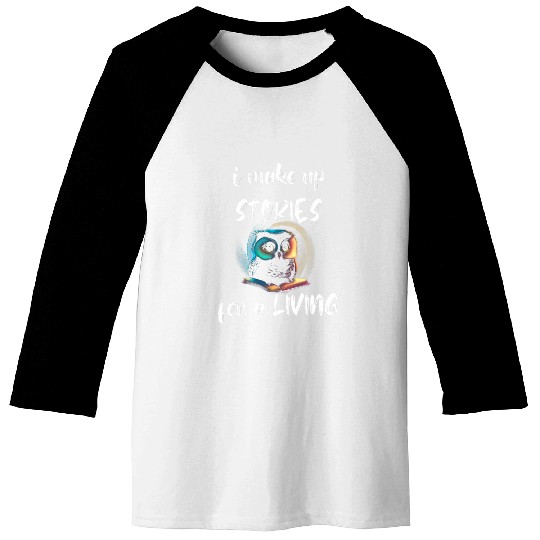 Writer Owl I Make Up Stories Novel Writing Book Lover Baseball Tees