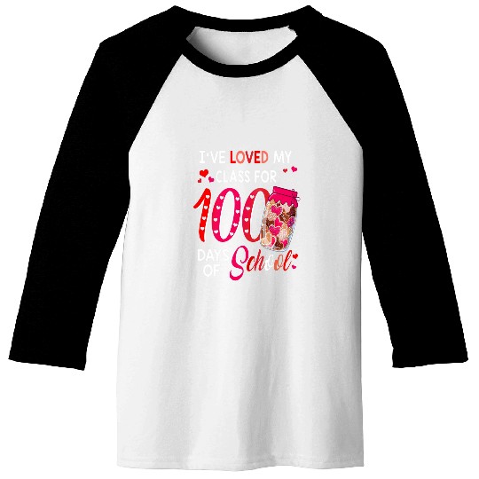Ive Loved My Class For 100 Days Of School Valentines Day Baseball Tees