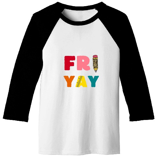 Happy Fri Yay Funny Teacher Life Weekend School Women 5 Baseball Tees