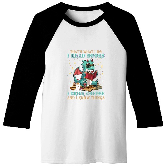 I Read Books And I Know Things Funny Grumpy Dragon Coffee 8 Baseball Tees