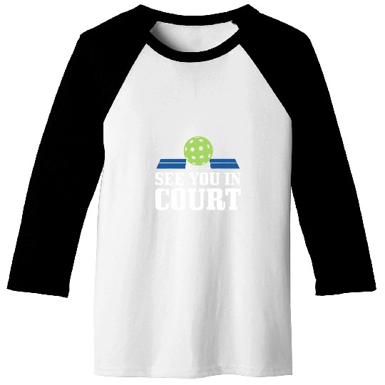 Funny See You In Court Pickleball Gift Men Women Cool Sports 2 Baseball Tees