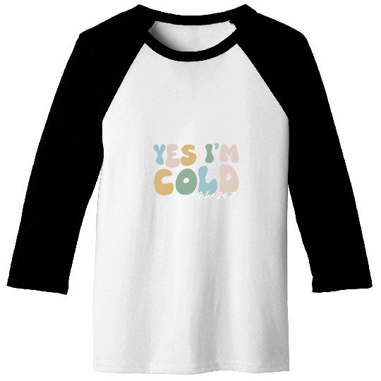 Yes Im cold me 247 funny winter Christmas teacher student Baseball Tees