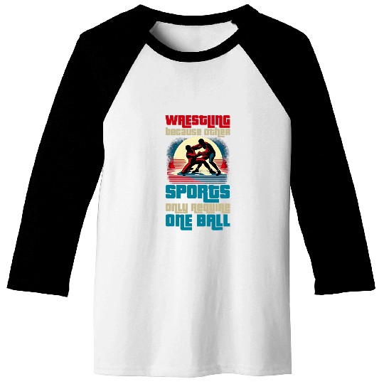Wrestling Because Other Sports Only Require One Ball 3 Baseball Tees