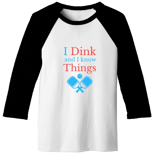 Funny Pickleball I Dink and I Know Things Baseball Tees