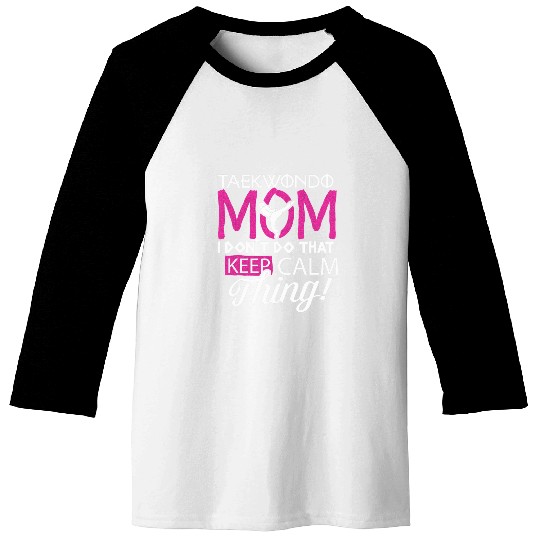 Taekwondo Mom Dont Do Keep Calm Thing Mother Mommy Baseball Tees