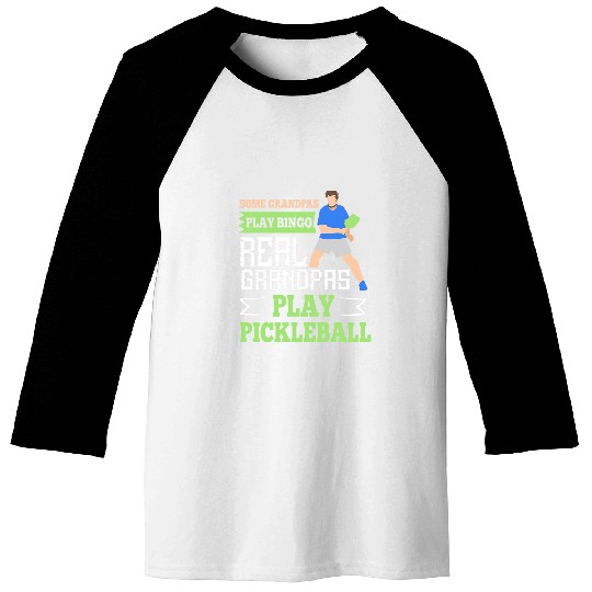 Funny Some Grandpas Play Bingo Real Grandpas Play Pickleball 1 Baseball Tees