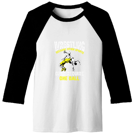 Wrestling Because Other Sports Require One Ball Funny 1 Baseball Tees