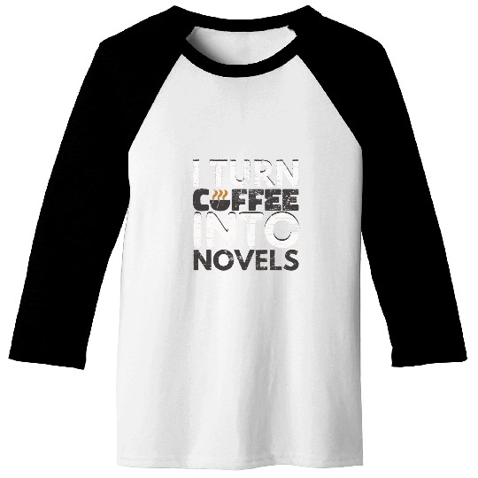 I Turn Coffee Into Novels Book Writing Roman Author Baseball Tees