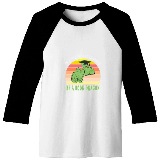 Book Lover Reader In A World Of Bookworms Be A Book Dragon 2 Baseball Tees