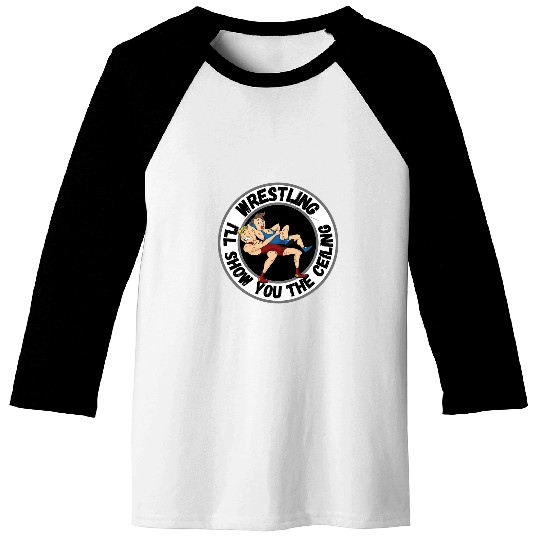 Wrestling Ill Show You The Ceiling for Mom Dad Son team Baseball Tees