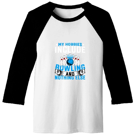 Bowling Lover Bowler Funny My Hobbies Include Bowling Baseball Tees