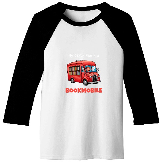 Funny Librarians Book Lovers My Other Ride Is A Bookmobile 3 Baseball Tees