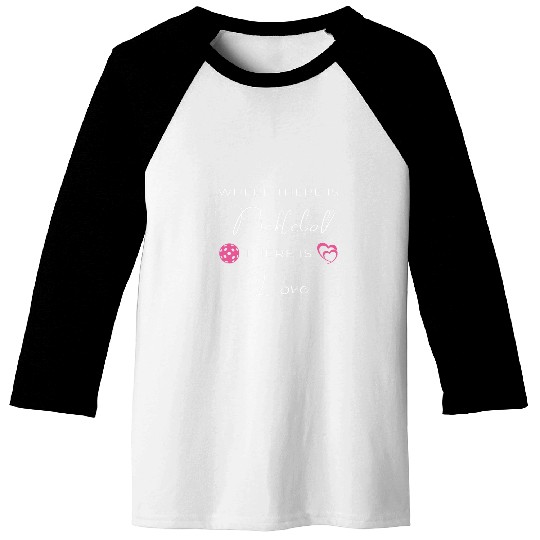 Funny Pickleball Pun Where There Is Pickleball There Is Love Baseball Tees