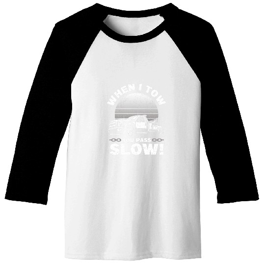 When I Tow You Pass Slow Tow Truck Wrecker Tow Trucker Baseball Tees