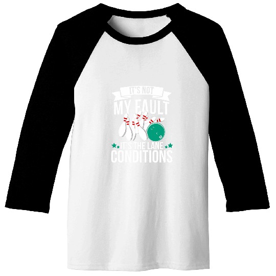It s Not My Fault it s The Lane Conditions Funny Bowling 7 Baseball Tees