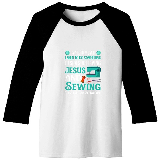 I Said to Myself I Need to Do Something Quilter Sewing Lover Baseball Tees