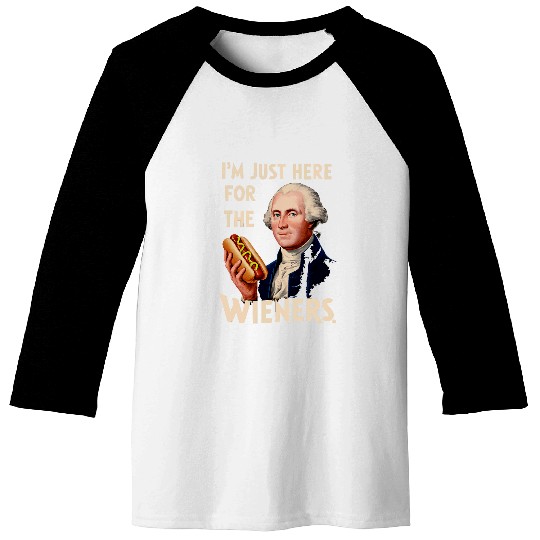 Im Just Here For the Wieners George Washington Baseball Tees