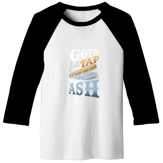 Gotta Tap That Ash 1 Baseball Tees