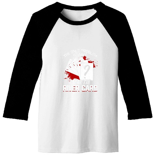Pokers Player The Only Problem Is That I Fear The River Card Baseball Tees