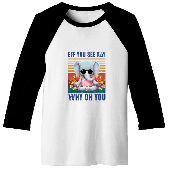 EFF You See Kay Why Oh You Elephant Cute Yoga Tee Baseball Tees