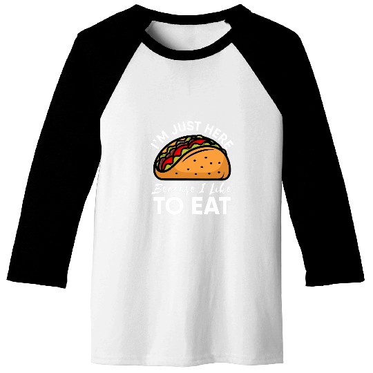 Im Just Here Because I Like To Eat Taco Workout Gym Funny Baseball Tees