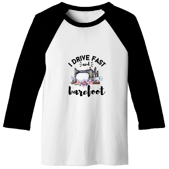 funny sewing tee i drive fast and barefoot quilting tee seam Baseball Tees