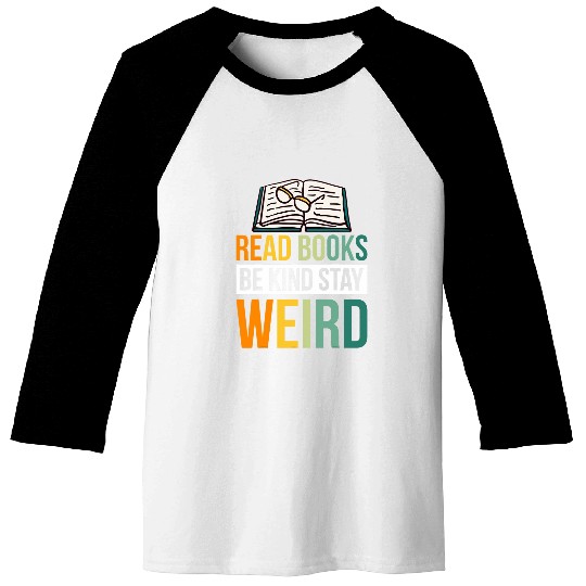 Read Books Be Kind Stay Weird 1 Baseball Tees