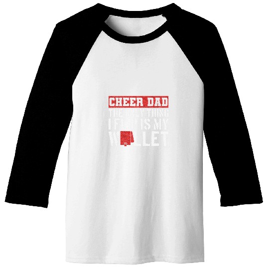 Funny Cheer Dad The Only Thing I Flip Is My Wallet Baseball Tees