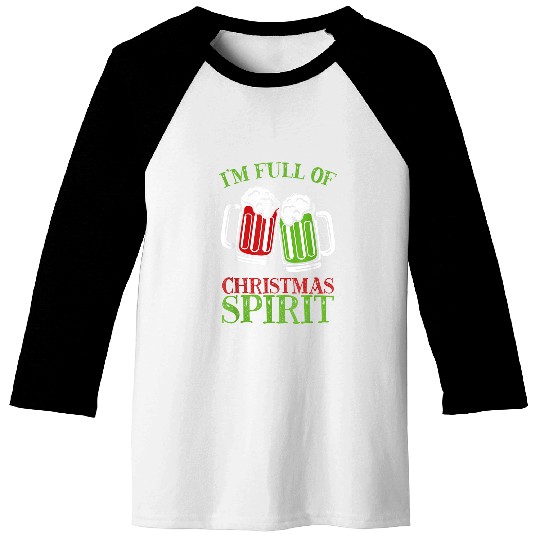 I m Full of Christmas Spirit Funny Beer Lover Holiday Party Baseball Tees