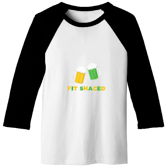 Fit Schaced Funny St Patrick s Day Drunk Drinks Bar Crawl Baseball Tees