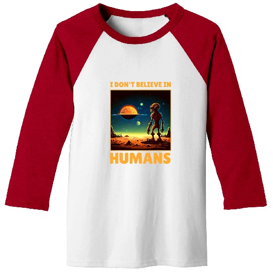 Aliens UFO I Dont Believe in Humans Outfit Funny Alien Ufo Space Moon Baseball Tees