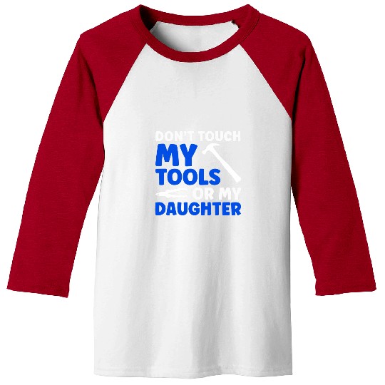 Woodworker Job Dont touch my tools or my daughter woodworker carpenter Baseball Tees