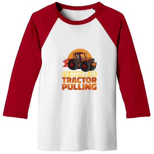 Tractor Fun driving I would rather be Tractor Pulling Tractor Pull Farmer Baseball Tees