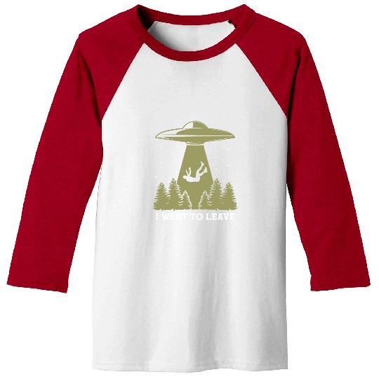 Aliens UFO I Want To Leave 2Funny Baseball Tees