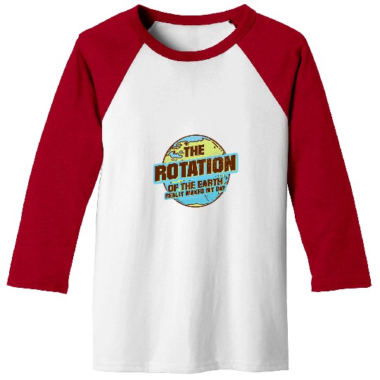 Astronaut Job The Rotation Of The Earth Really Makes My Day Astronaut Fan Baseball Tees