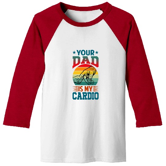 Your Dad is my Cardio funny Fitness jogging sport vintage Baseball Tees