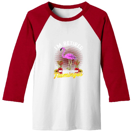 Flamingo Pet Im Retired My Job Is To Collect Pink Flamingos Retirement Baseball Tees