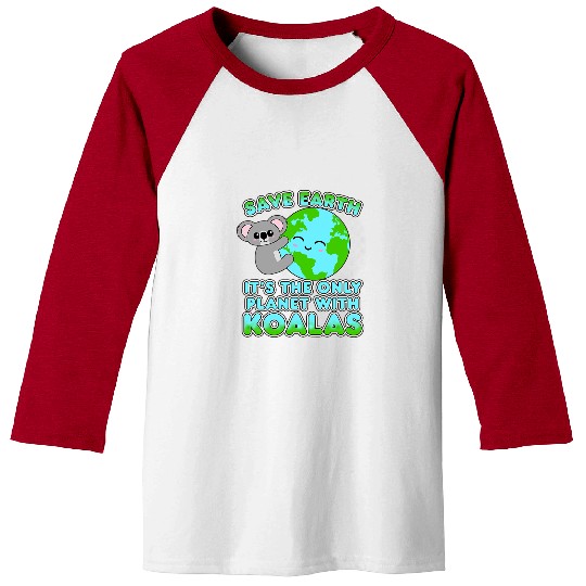 Koala Pet Kawaii Koala Save Earth Its The Only Planet With Koalas Baseball Tees