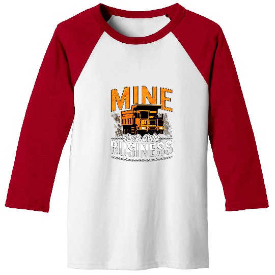 Truck Fun Mine Your Own Business Driver Rock Miner Mining Trucker Baseball Tees