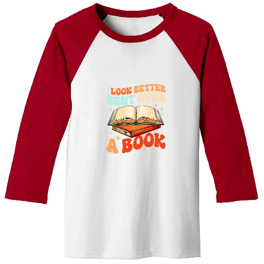 Book Fun Groovy I Look Better Bent Over A Book Book Lover Baseball Tees