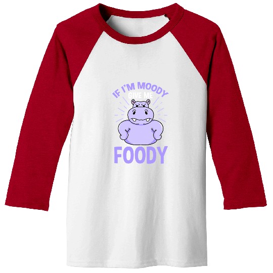 Hippo Pet If Im Moody Give Me Foody Hippopotamus Baseball Tees